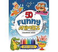 50 Funny Animals Coloring Book for Kids: A Bumper Book of Silly Animal Antics to keep Kids Entertained and Giggling for Hours! (Funny Activity Books for Kids)