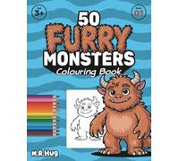50 Furry Monsters: A Big Colouring Book for Toddlers & Kids: Giant Pages with 50 Cute & Friendly Monster Designs for Ages 3+ | Easy, Fun Art Activity with Premium Design (The 50 Monsters Series)
