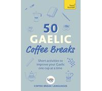 50 Gaelic Coffee Breaks: Short activities to improve your Gaelic one cup at a time (50 Coffee Breaks Series)