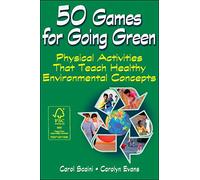 50 Games for Going Green: Physical Activities That Teach Healthy Environmental Concepts
