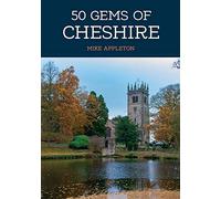 50 Gems of Cheshire: The History & Heritage of the Most Iconic Places