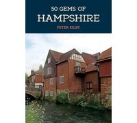 50 Gems of Hampshire: The History & Heritage of the Most Iconic Places