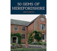 50 Gems of Herefordshire : The History & Heritage of the Most Iconic Places