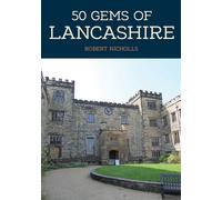 50 Gems of Lancashire : The History & Heritage of the Most Iconic Places