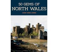 50 Gems of North Wales : The History & Heritage of the Most Iconic Places