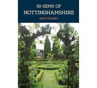 50 Gems of Nottinghamshire: The History & Heritage of the Most Iconic Places