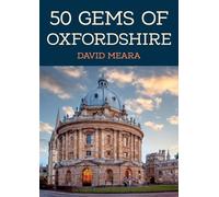 50 Gems of Oxfordshire: The History & Heritage of the Most Iconic Places (50 Gems)