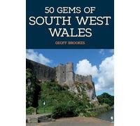 50 Gems of South West Wales: The History & Heritage of the Most Iconic Places