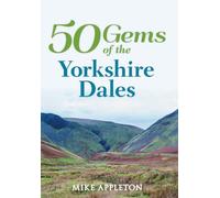 50 Gems of the Yorkshire Dales: The History & Heritage of the Most Iconic Places