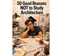 50 Good Reasons NOT to Study Architecture (Graduation books)