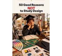 50 Good Reasons NOT to Study Design: 4 (Graduation books)