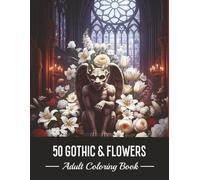 50 GOTHIC & FLOWERS.: Intricate Gothic Flower Art for Stress Relief and Mindfulness. (Dark Botanicals)