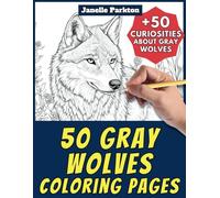 50 Gray Wolves Coloring Pages Book for Kids and Adults: +50 True Facts about Gray Wolf. Coloring Book for Children and Grown-Ups. Color and Learn with Janelle - Animals - Vol. 249