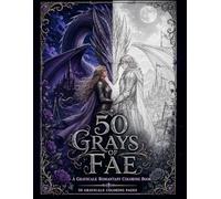 50 Grays of Fae: A Grayscale Romantasy Coloring Book