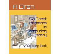 50 Great Moments in Computing History: A Coloring Book