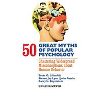 50 Great Myths of Popular Psychology - Shattering Widespread Misconceptions about Human Behavior (Great Myths of Psychology)