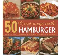 50 Great Ways with Mince: Making the Most of Ground Meat in 50 Fantastic Recipes and 300 Photographs