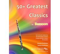 50+ Greatest Classics for Bassoon: Instantly recognisable tunes by the world's greatest composers arranged especially for bassoon and mini-bassoon, ... (Bassoon Music for Improvers and Refreshers)