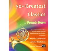 50+ Greatest Classics for French Horn: Instantly recognisable tunes by the world's greatest composers arranged especially for the French Horn, starting with the easiest