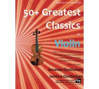 50+ Greatest Classics for Violin: instantly recognisable tunes by the world's greatest composers arranged especially for the violin, starting with the easiest