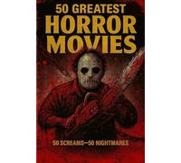 50 Greatest Horror Movies: 50 Screams - 50 Nightmares (Top Collection Books)