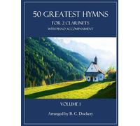 50 Greatest Hymns for 2 Clarinets with Piano Accompaniment: Volume 1