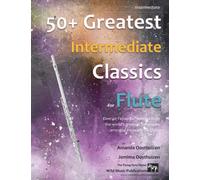 50+ Greatest Intermediate Classics for Flute: instantly recognisable tunes by the world's greatest composers arranged for the intermediate flute player (Flute Music for Intermediate Players)