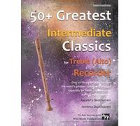 50+ Greatest Intermediate Classics for Treble (Alto) Recorder: instantly recognisable tunes by the world's greatest composers arranged for the ... Recorder Music for Intermediate Players)
