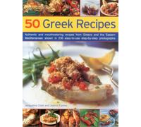 50 Greek Recipes: Authentic and Mouthwatering Recipes from Greece and the Eastern Mediterranean Shown in 230 Easy-to-use Step-by-step Photographs