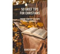 50 Grief Tips for Christians: Finding Comfort and Hope in God’s Promises (Grief Is Different For Christians)