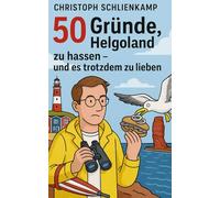50 Gründe, Helgoland zu hassen: - und es trotzdem zu lieben