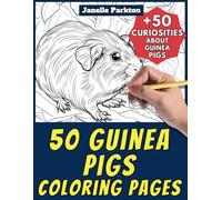 50 Guinea Pigs Coloring Book for Kids and Adults: +50 Amazing Facts about Guinea Pigs. Coloring Book for Children and Grown-Ups. Color and Learn with Janelle - Animals - Vol. 36
