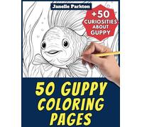 50 Guppy Coloring Pages Book for Kids and Adults: +50 Amazing Facts about Guppies Fish. Coloring Book for Children and Grown-Ups. Color and Learn with Janelle - Animals - Vol. 303