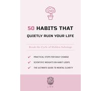 50 Habits That Quietly Ruin Your Life: Break the Cycle of Hidden Sabotage (The 50 Essentials Series)