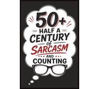 50+: Half a Century of Sarcasm and Counting: Sarcastic One-Liners for People Who Have Earned Every Eye Roll (The Funny Adult Stuff Collection)
