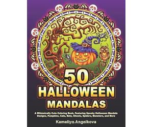 50 HALLOWEEN MANDALAS: A Whimsically Cute Coloring Book, Featuring Spooky Halloween Mandala Designs, Pumpkins, Cats, Bats, Ghosts, Spiders, Monsters, and More
