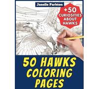 50 Hawks Coloring Pages Book for Kids and Adults: +50 Amazing Facts about Hawks. Coloring Book for Children and Grown-Ups. Color and Learn with Janelle - Animals - Vol. 52
