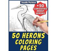 50 Herons Coloring Pages Book for Kids and Adults: +50 Amazing Facts about Herons. Coloring Book for Children and Grown-Ups. Color and Learn with Janelle - Animals - Vol. 60