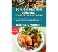 50 High-Protein Dinners to Support Healthy Aging.: Anti-inflammatory diet, high-protein dinners for moms, beginners,25g protein dinner recipes, Mediterranean diet for Seniors, Low-carb,Low-Calories