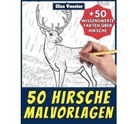 50 Hirsche-Malvorlagen - Malbuch für Kinder und Erwachsene: +50 erstaunliche Fakten über Hirsche. Ausmalbuch für Jungen und Mädchen. Male und lerne mit Elsa - Tiere - Band 24