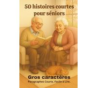 50 histoires courtes pour séniors: Récits doux et positifs en gros caractères et paragraphes courts. Lecture facile. Idéal séniors, malvoyants, DMLA, ... stimuler la mémoire. (Histoires pour sénior)