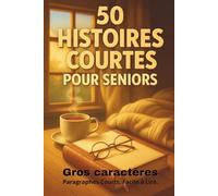 50 histoires courtes pour séniors: Récits tendres et positifs en gros caractères et paragraphes courts. Lecture facile. Idéal pour la mémoire séniors, ... démence, Alzheimer. (Histoires pour sénior)