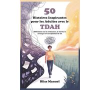 50 Histoires Inspirantes pour les Adultes avec le TDAH: Réflexions sur la croissance, la clarté, le courage et l’acceptation de soi
