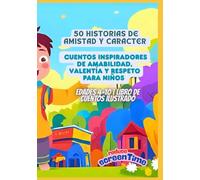 50 Historias de Amistad y Carácter | Cuentos Inspiradores de Amabilidad, Valentía y Respeto para Niños | Edades 4-10 | Libro de Cuentos Ilustrado
