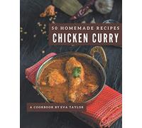 50 Homemade Chicken Curry Recipes: Explore Chicken Curry Cookbook NOW!