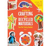50 Ideas for Crafting with Recycled Materials: Fun for Every Season (Every Season Crafts for Kids)