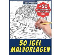 50 Igel-Malvorlagen - Malbuch für Kinder und Erwachsene: +50 erstaunliche Fakten über dieses Säugetier. Ausmalbuch für Jungen und Mädchen. Male und lerne mit Elsa - Tiere - Band 112
