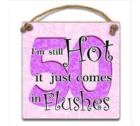 "50 I'm Still hot it just comes in flushes", Hanging Plaque - Wooden 50th Birthday