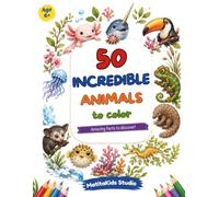 50 Incredible Animals to Color: Amazing facts to discover!