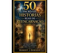 50 Incríveis Histórias Reais de Reencarnação (Paranormal Português)